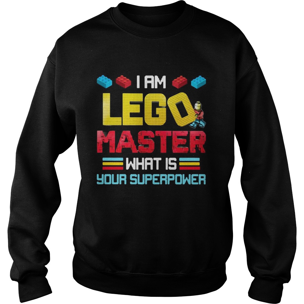 I Am Lego Master What Is Your Superpower  Sweatshirt