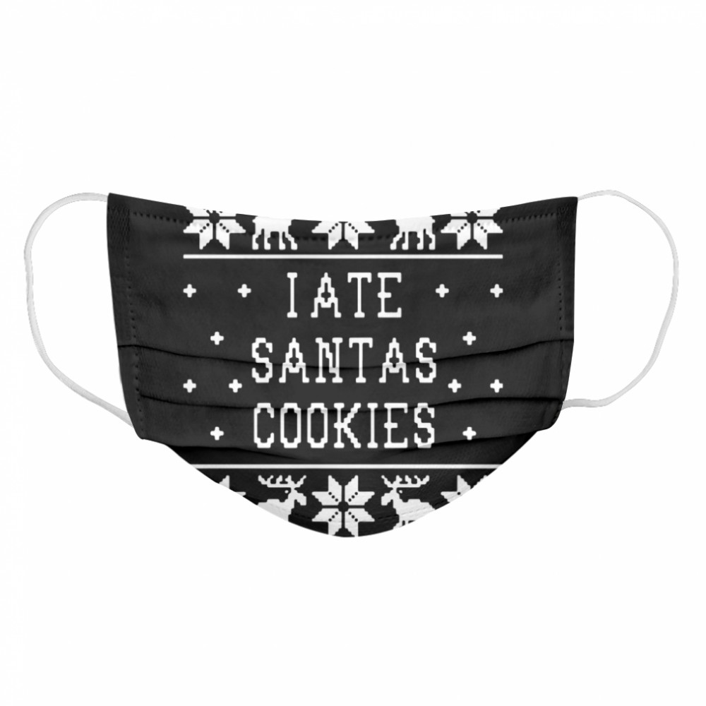 I Ate Santas Cookies Christmas  Cloth Face Mask