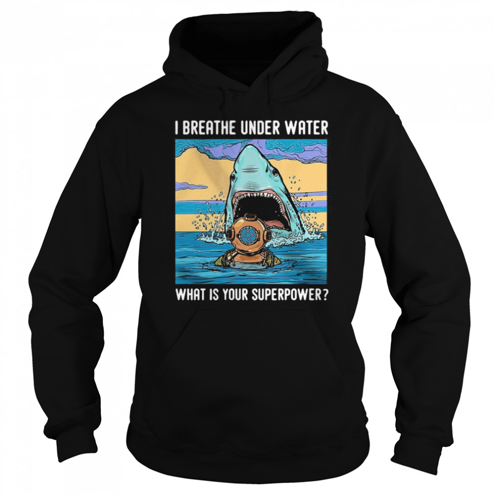 I Breathe Under Water What Is Your Superpower  Unisex Hoodie