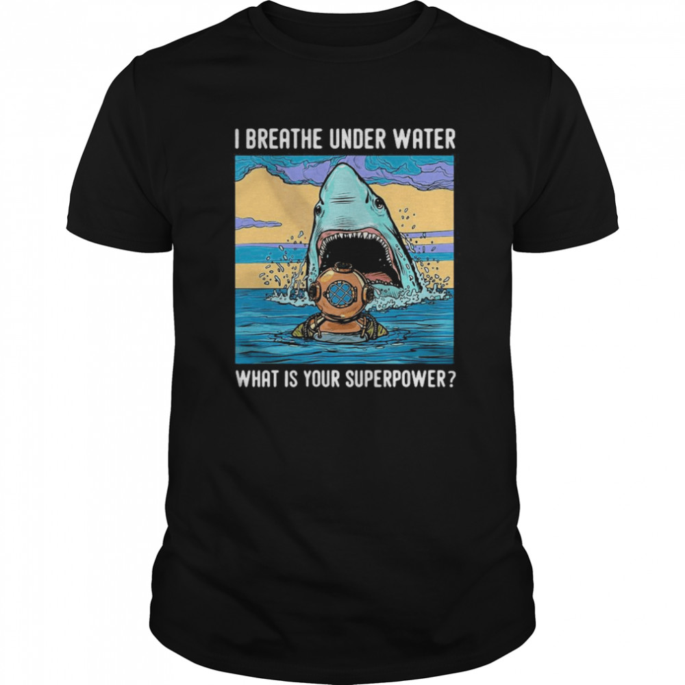 I Breathe Under Water What Is Your Superpower  Classic Men's T-shirt