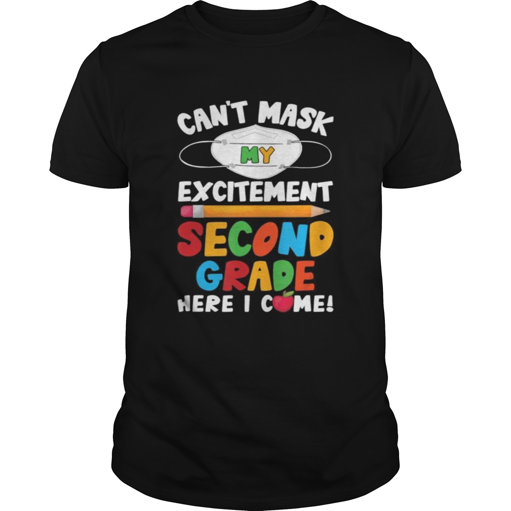 I Cant Mask My Excitement Second Grade Here I Come shirt