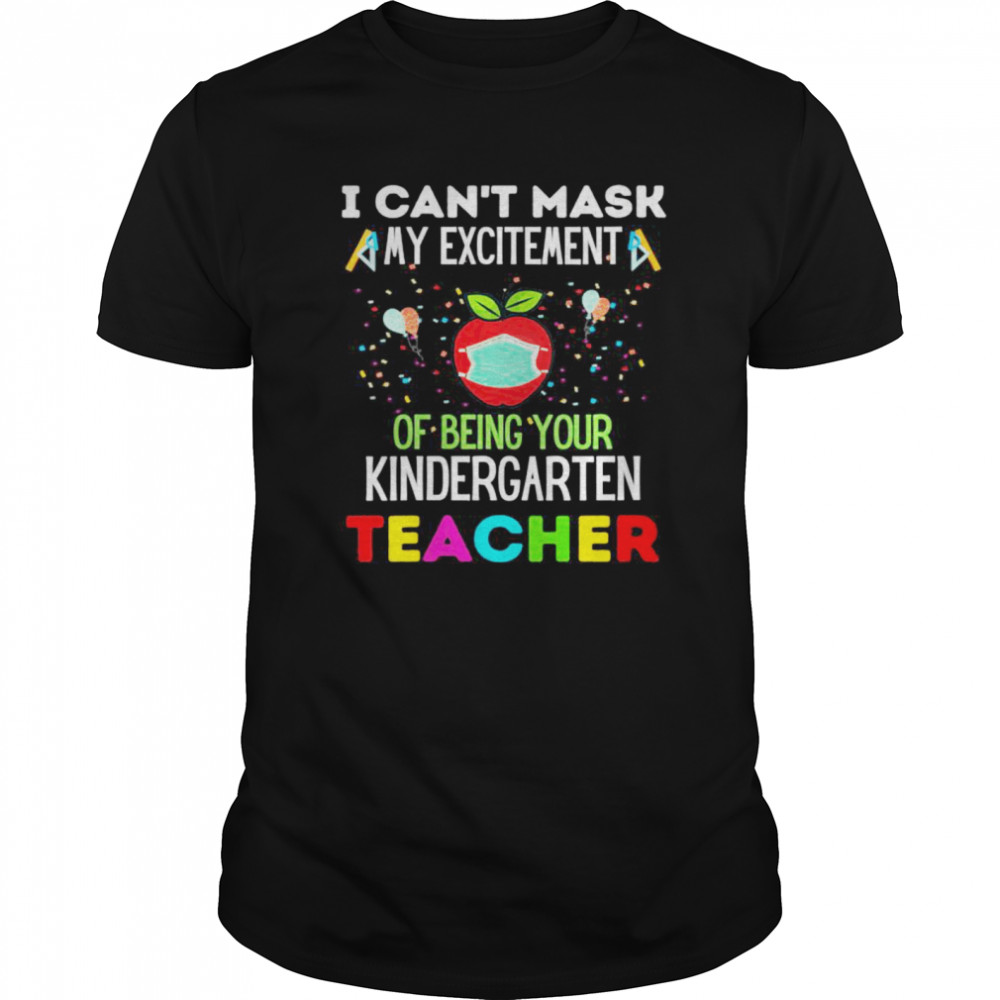 I Can’t Mask My Excitement of being your 1st grade Teacher shirt