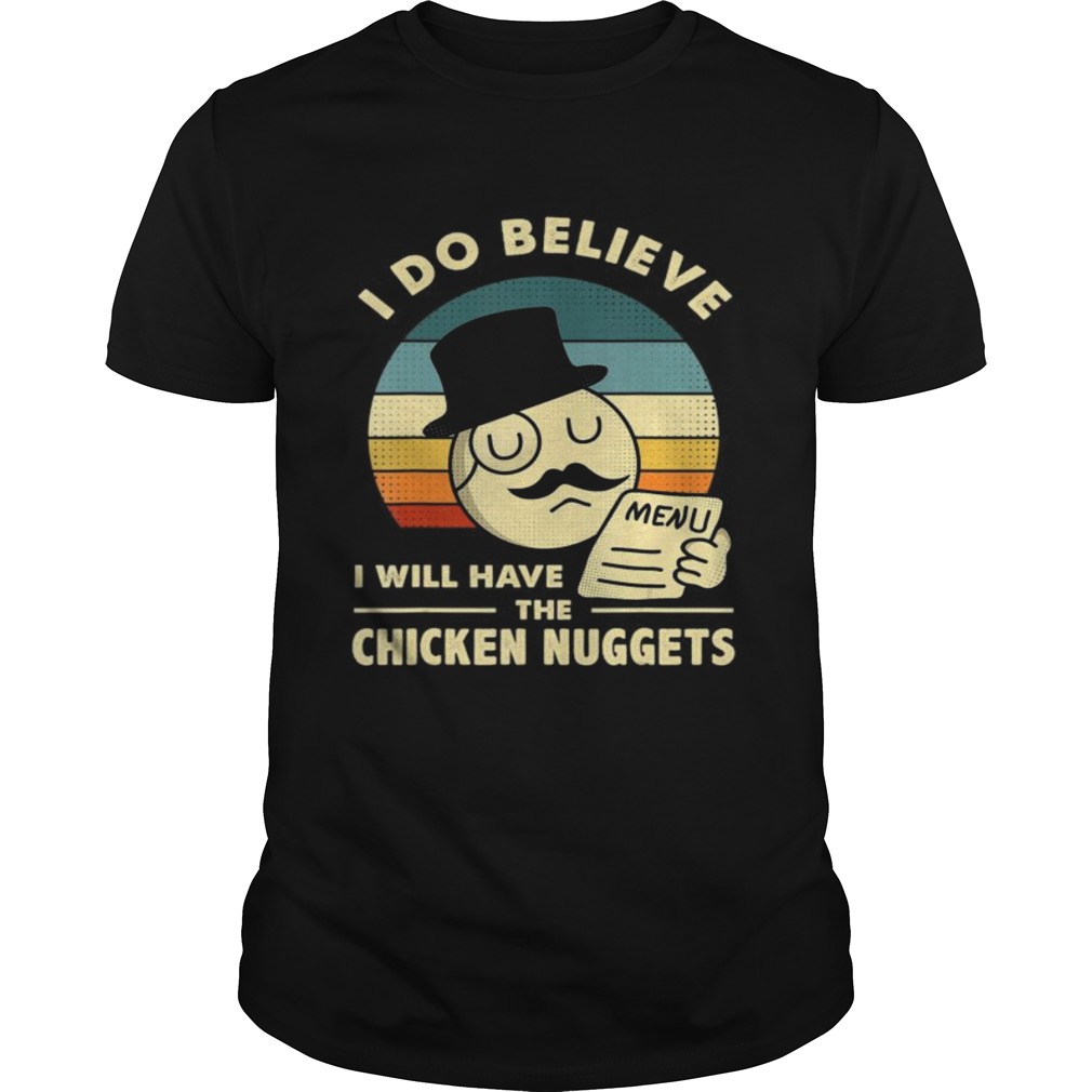 I Do Believe I Will Have The Chicken Nuggets shirt