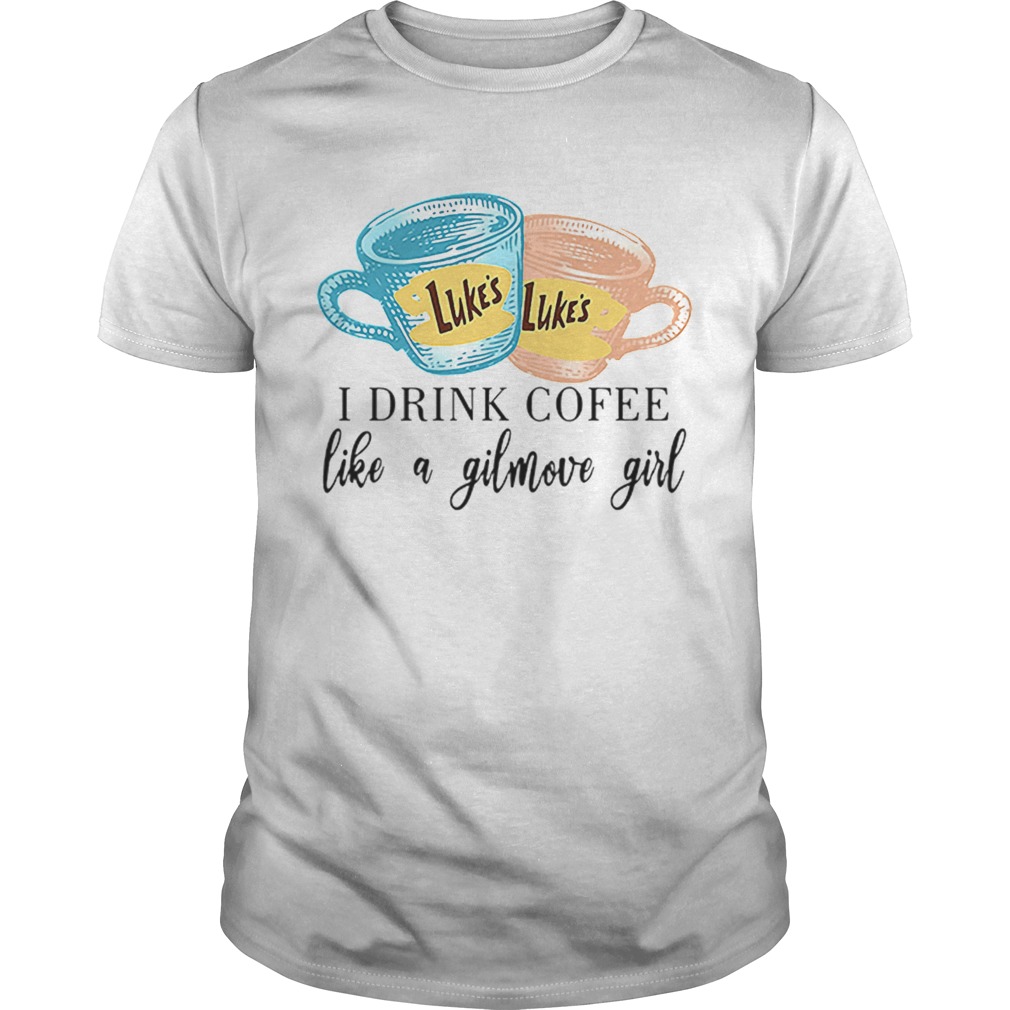 I Drink Coffee Like A Gilmove Girl shirt