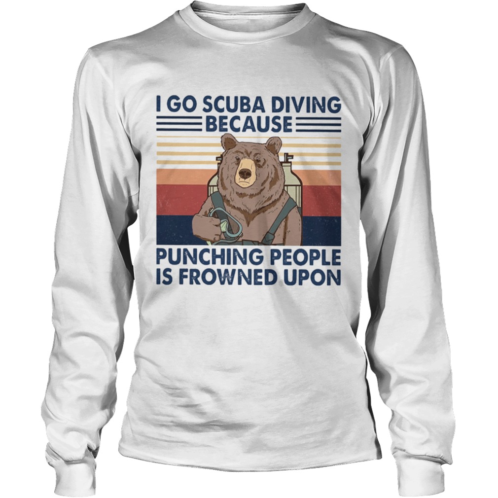 I Go Scuba Diving Because Punching People Is Frowned Upon Bear Vintage  Long Sleeve