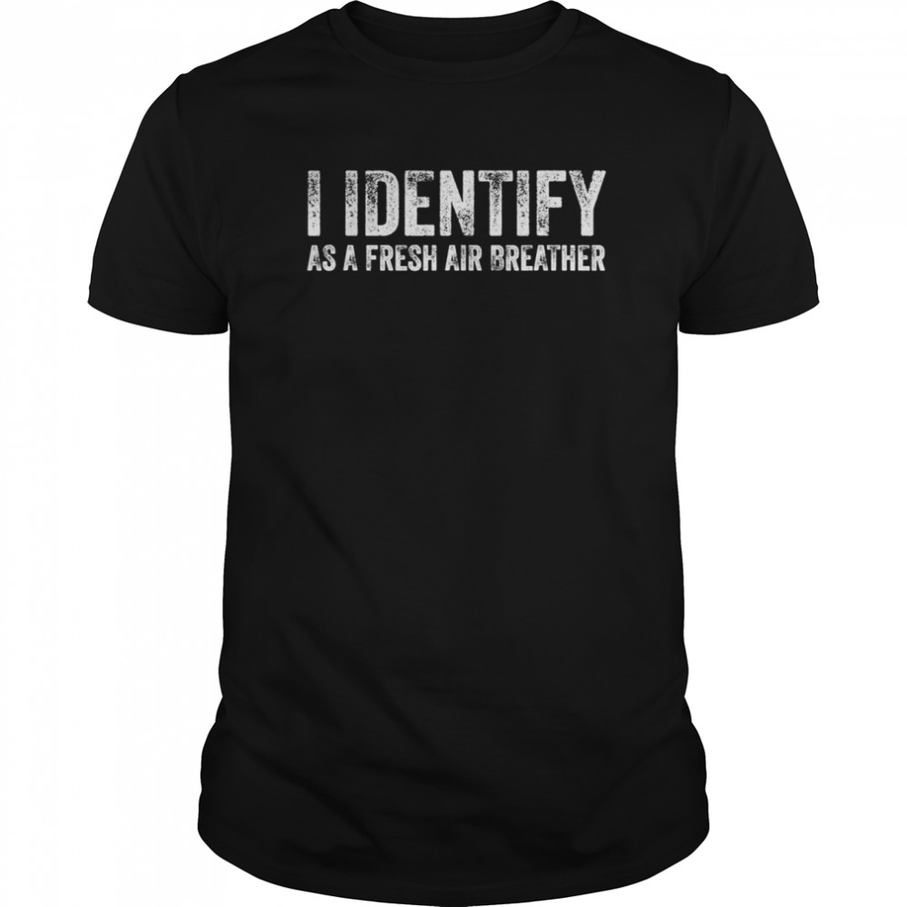 I Identify As Air Fresh Breather No Masks shirt