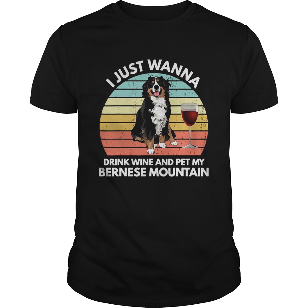 I Just Wanna Drink Wine And Pet My Bernese Mountain Vintage shirt