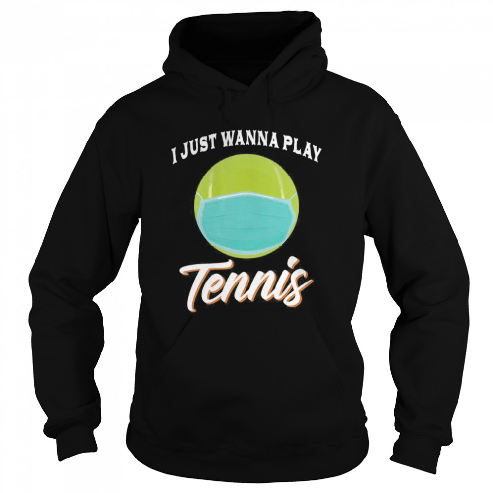 I Just Wanna Play Tennis Funny Face Mask Quarantine  Unisex Hoodie