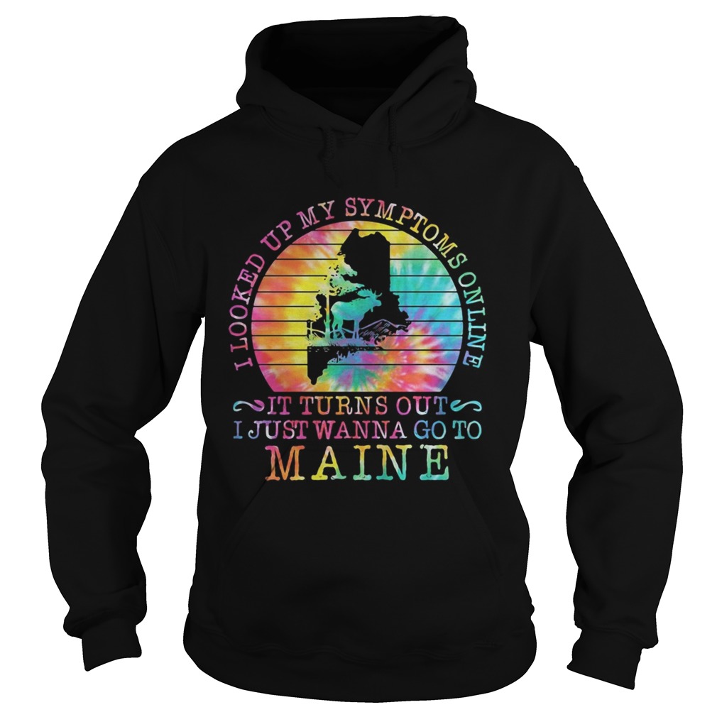 I LOOKED UP MY SYMPTOMS ONLINE IT TURNS OUT I JUST WANNA GO TO MAINE VINTAGE RETRO  Hoodie