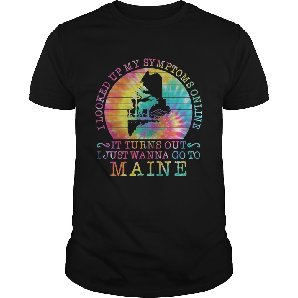 I LOOKED UP MY SYMPTOMS ONLINE IT TURNS OUT I JUST WANNA GO TO MAINE VINTAGE RETRO  Unisex