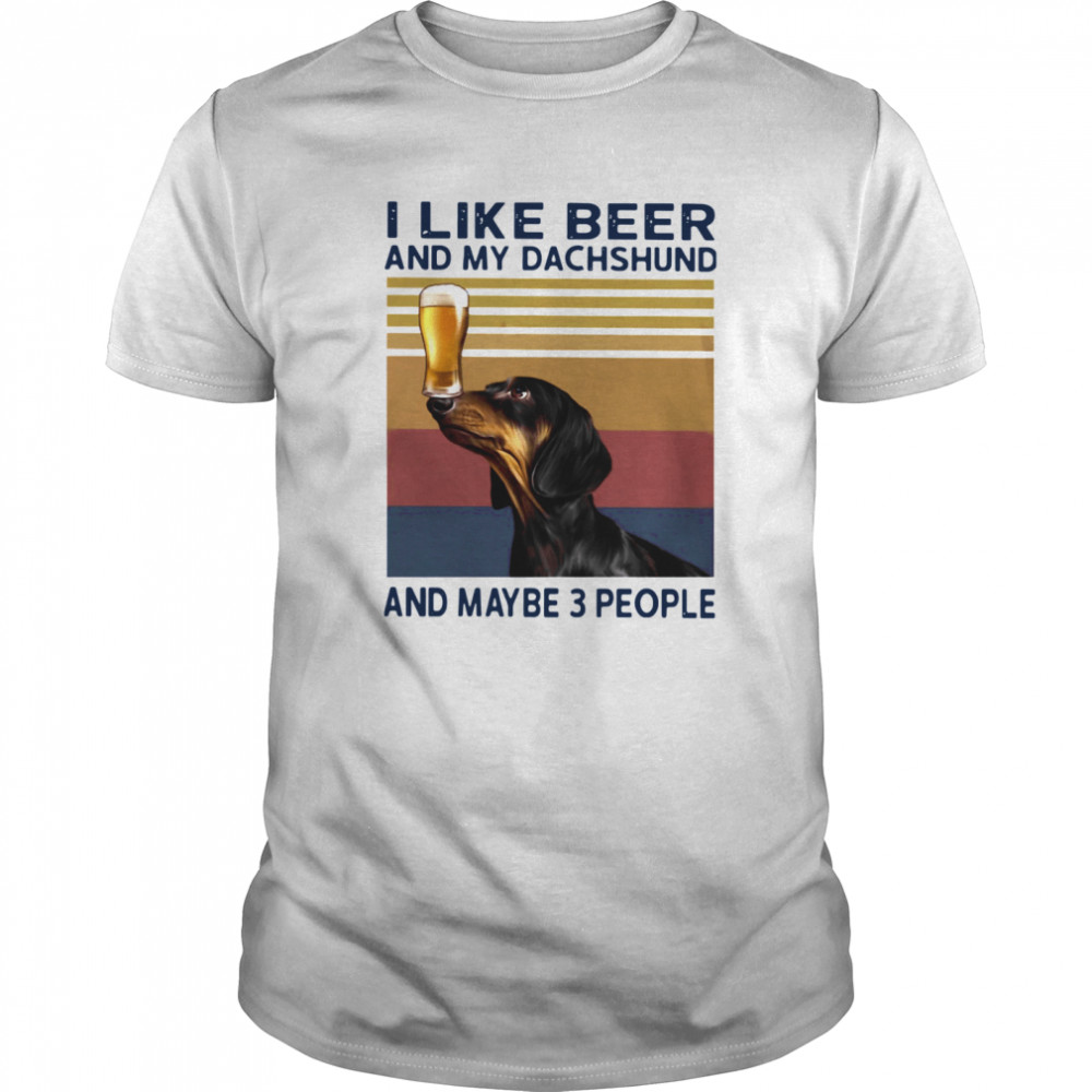 I Like Beer And My Dachshund And Maybe 3 People Vintage shirt