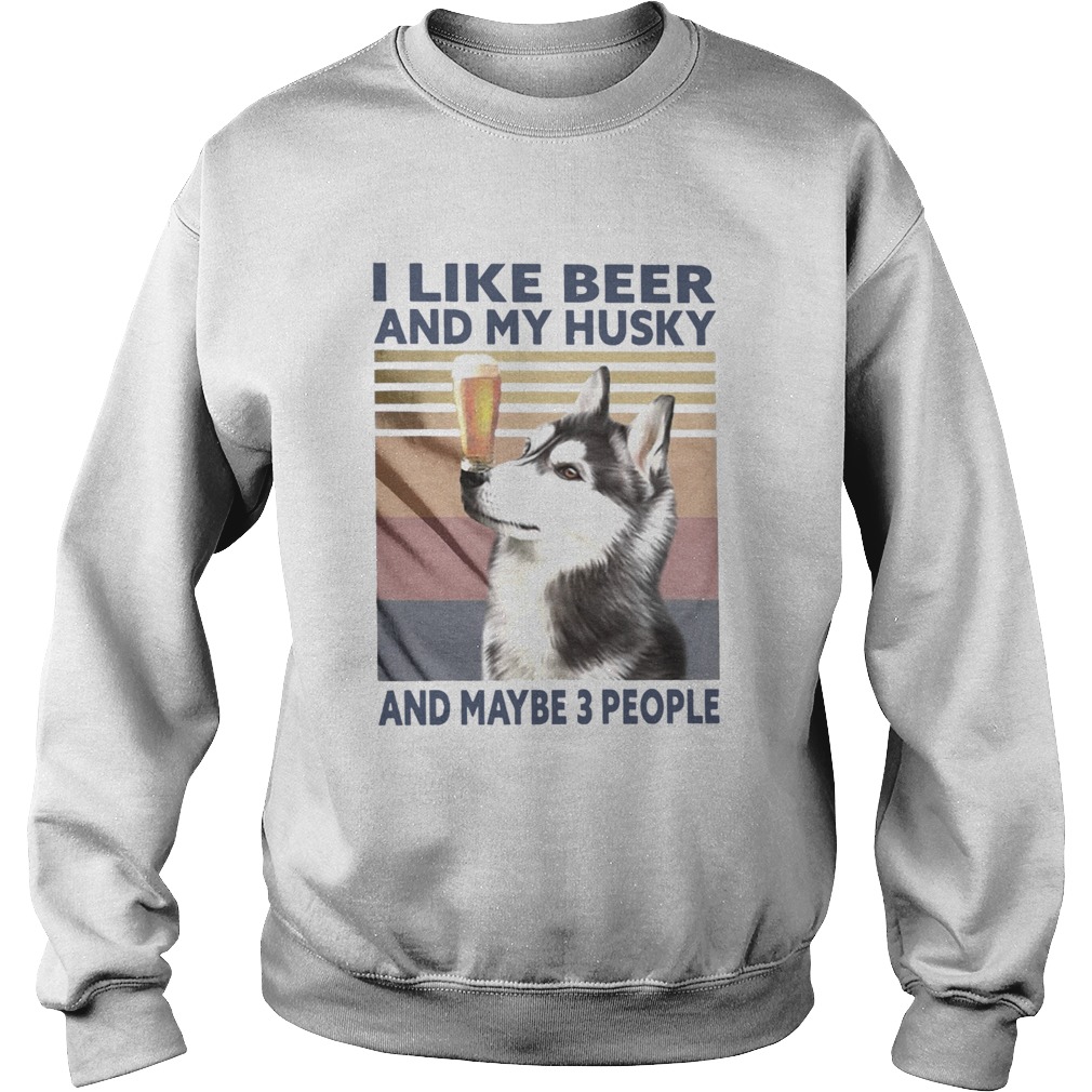 I Like Beer And My Husky And Maybe 3 People Vintage  Sweatshirt