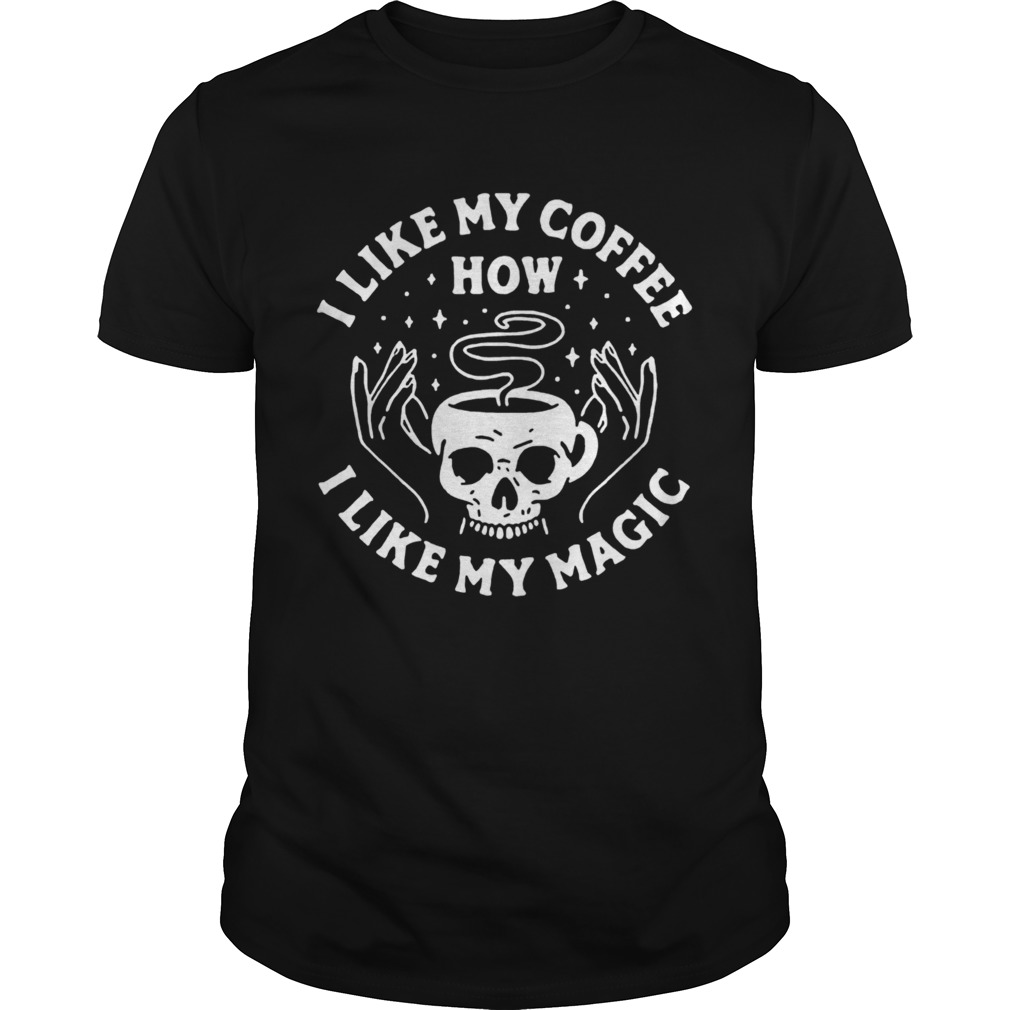 I Like My Coffee How I Like My Magic Skull  Unisex