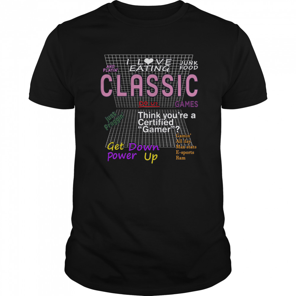 I Love Eating Junk Food And Playing Classic Games shirt