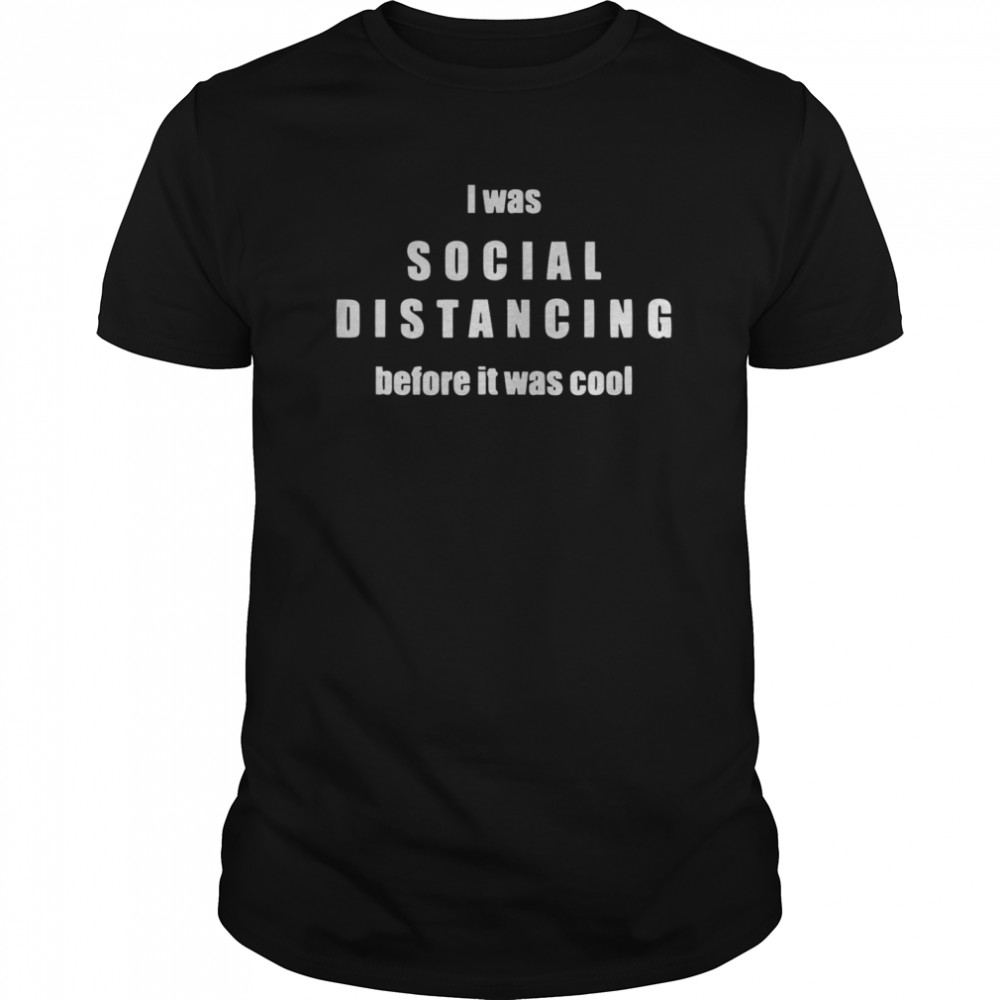 I Love Social Distancing Introvert Antisocial shirt