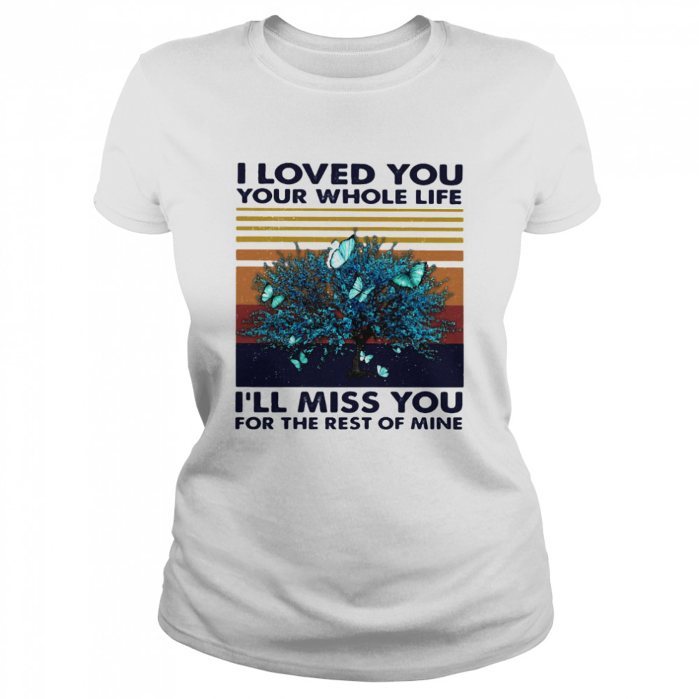 I Loved You Your Whole Life I’ll Miss You For The Rest Of Mine Vintage Retro  Classic Women's T-shirt