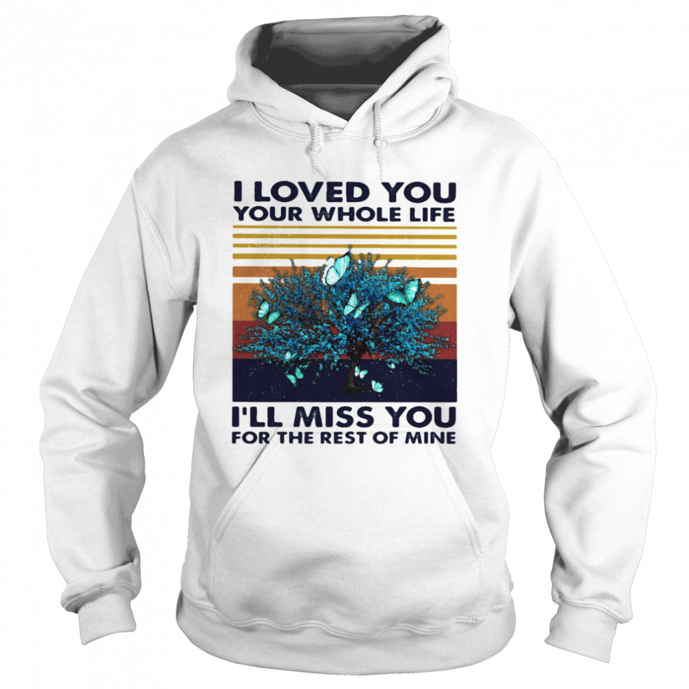 I Loved You Your Whole Life I’ll Miss You For The Rest Of Mine Vintage Retro  Unisex Hoodie