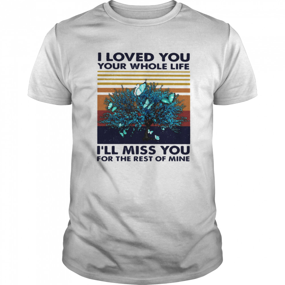 I Loved You Your Whole Life I’ll Miss You For The Rest Of Mine Vintage Retro  Classic Men's T-shirt