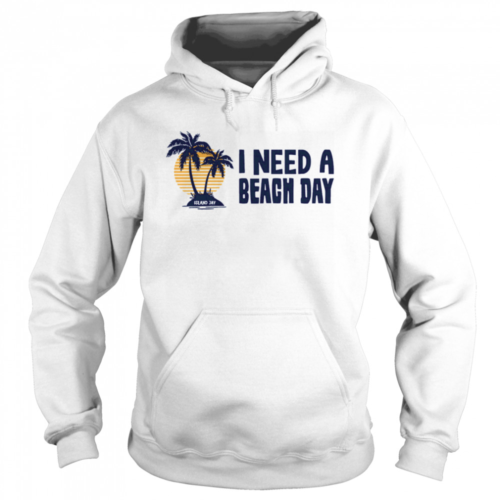 I Need A Beach Day Island Jay  Unisex Hoodie