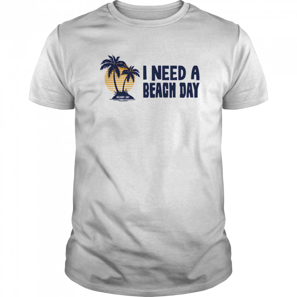 I Need A Beach Day Island Jay  Classic Men's T-shirt