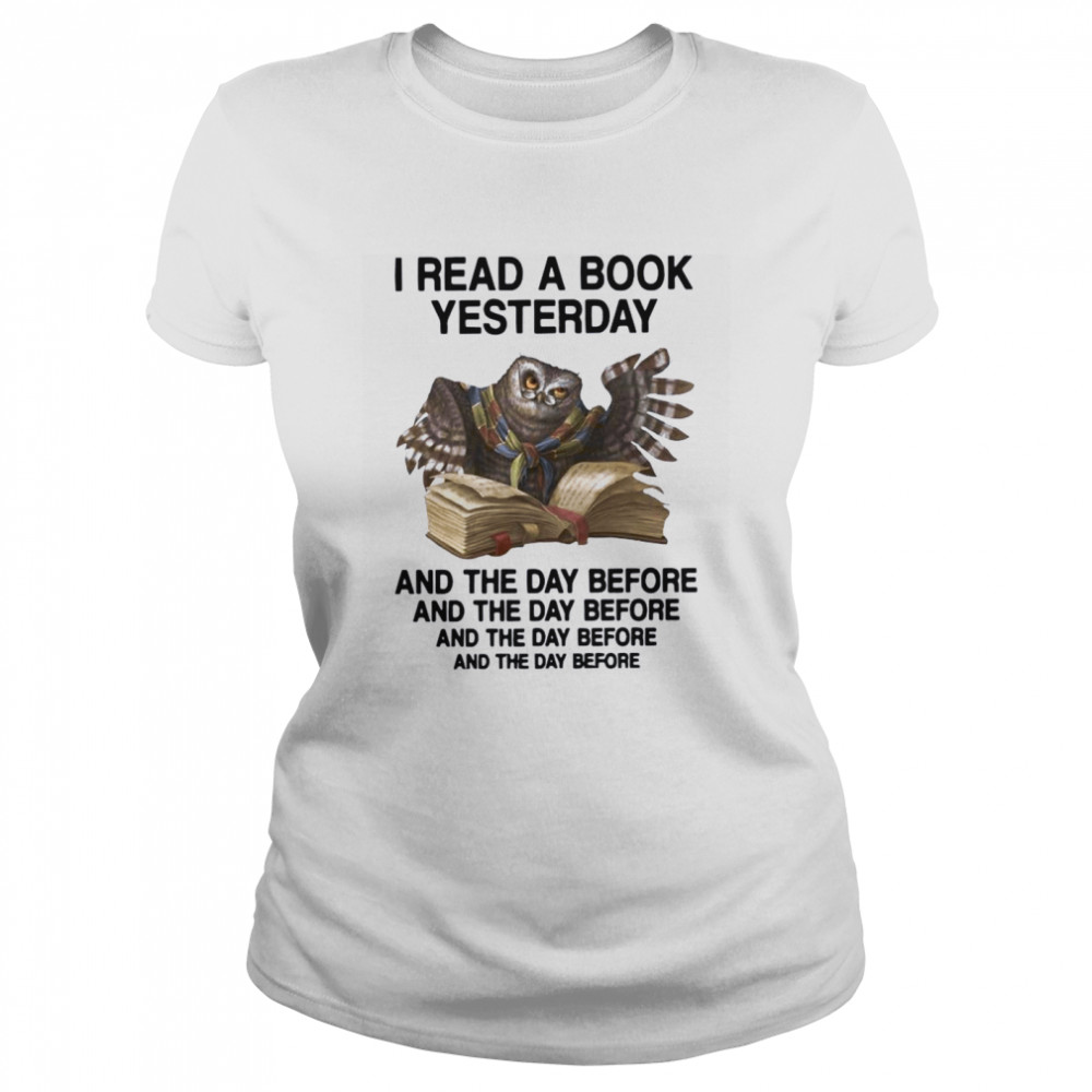 I Read A Book Yesterday And The Day Before  Classic Women's T-shirt