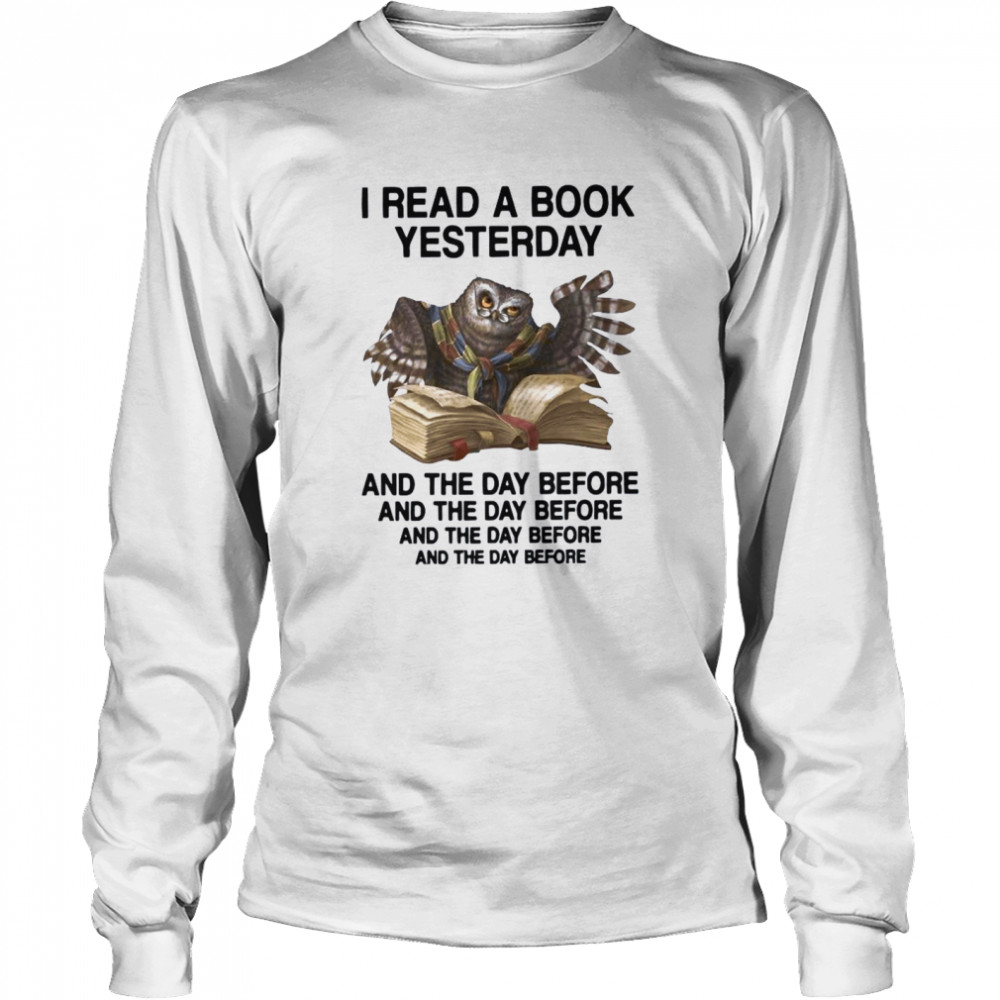 I Read A Book Yesterday And The Day Before  Long Sleeved T-shirt