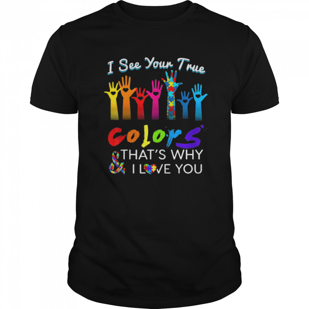 I See Your True Colors Hands Autism Awareness happy help shirt