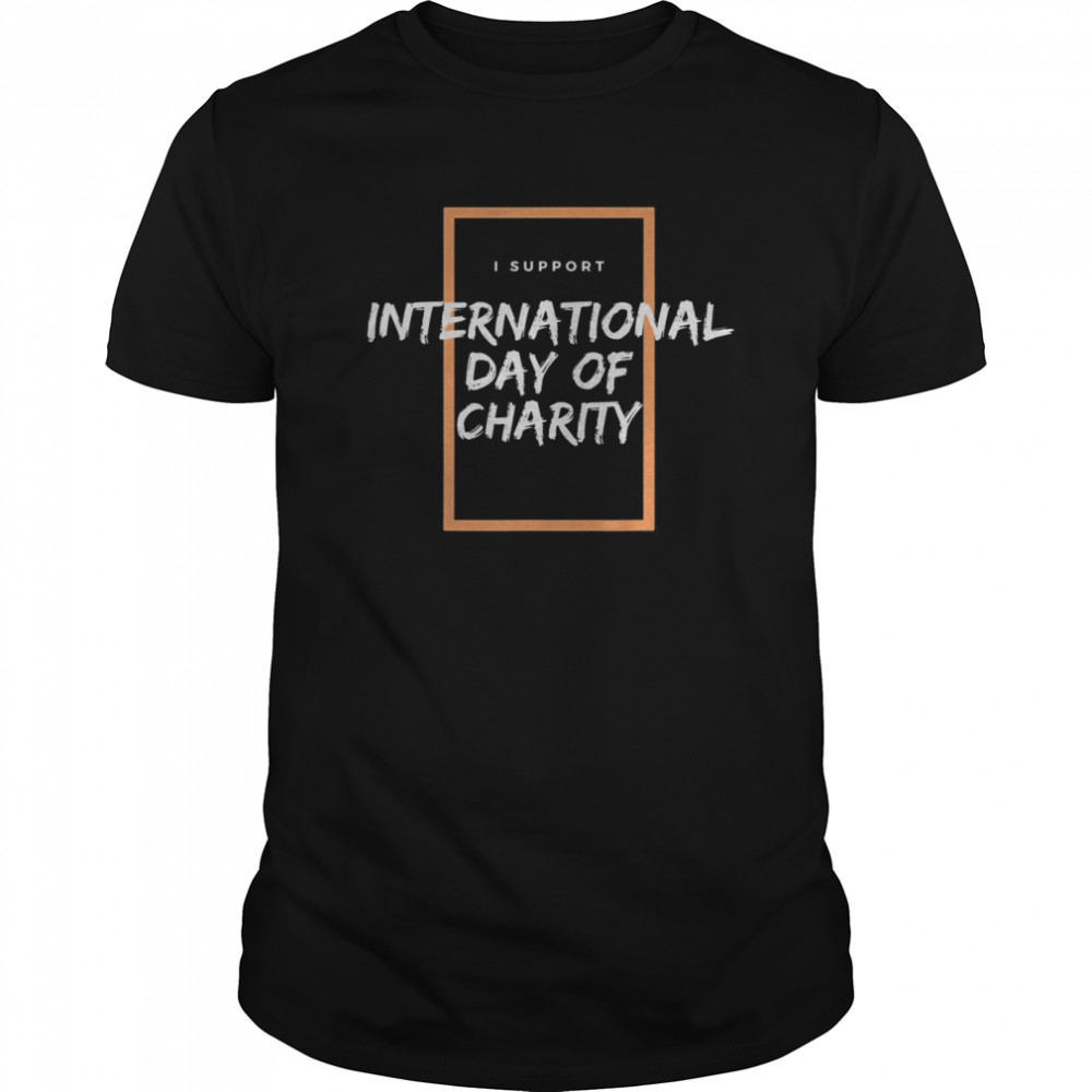 I Support International Day of Charity shirt