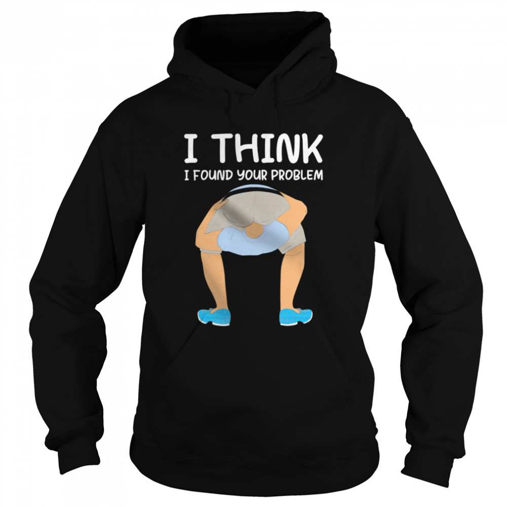 I Think I Found Your Problem  Unisex Hoodie