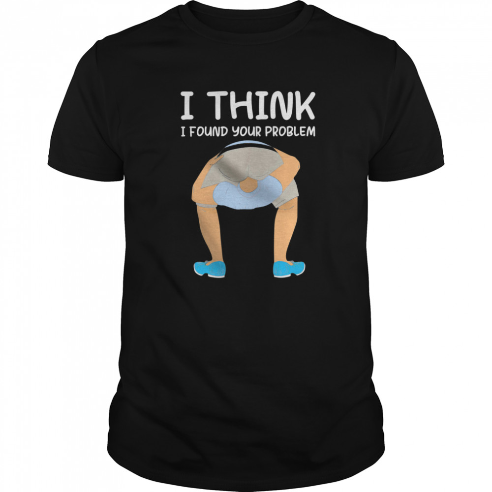 I Think I Found Your Problem  Classic Men's T-shirt