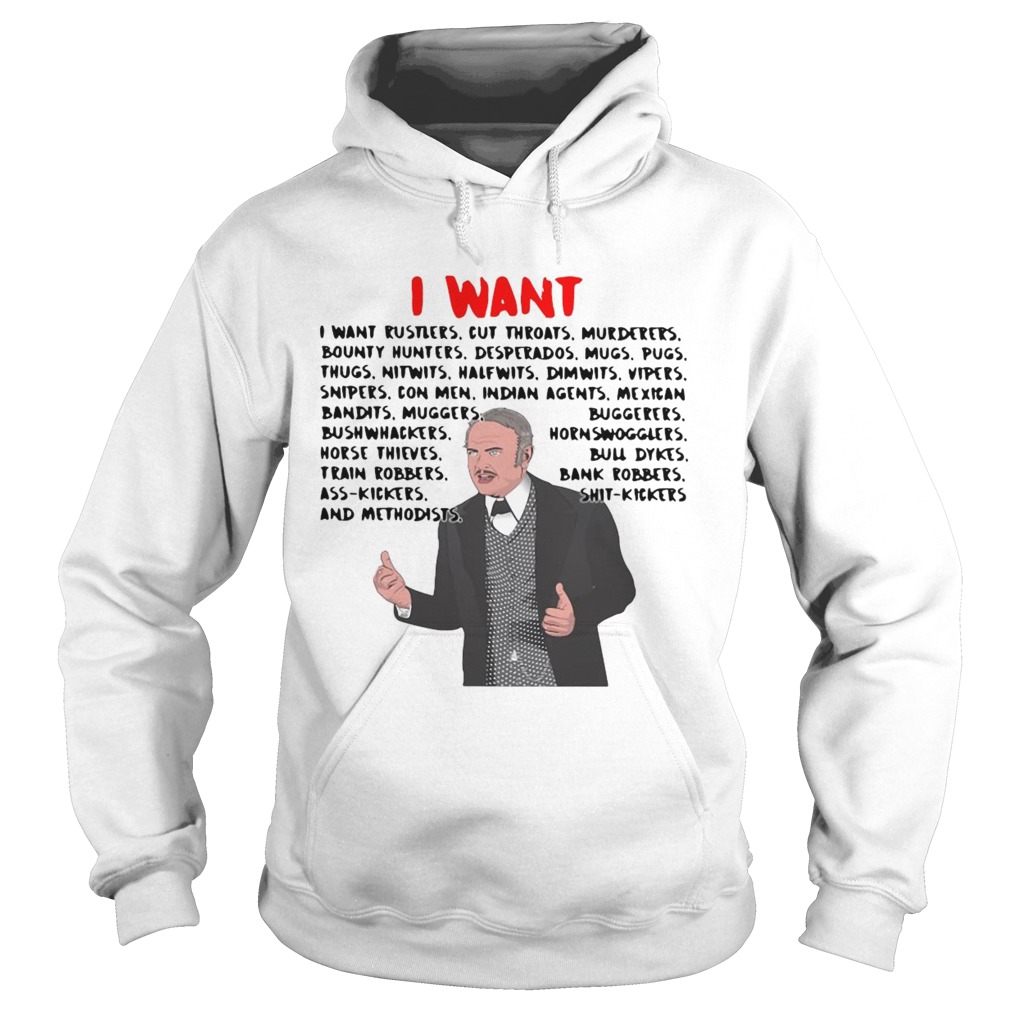 I Want I Want Rustlers Cut Throats Murderers Bounty Hunters Desperados  Hoodie