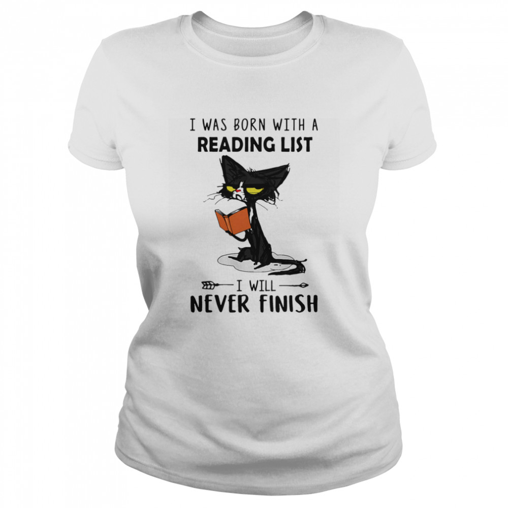 I Was Born With A Reading List I Will Never Finish  Classic Women's T-shirt