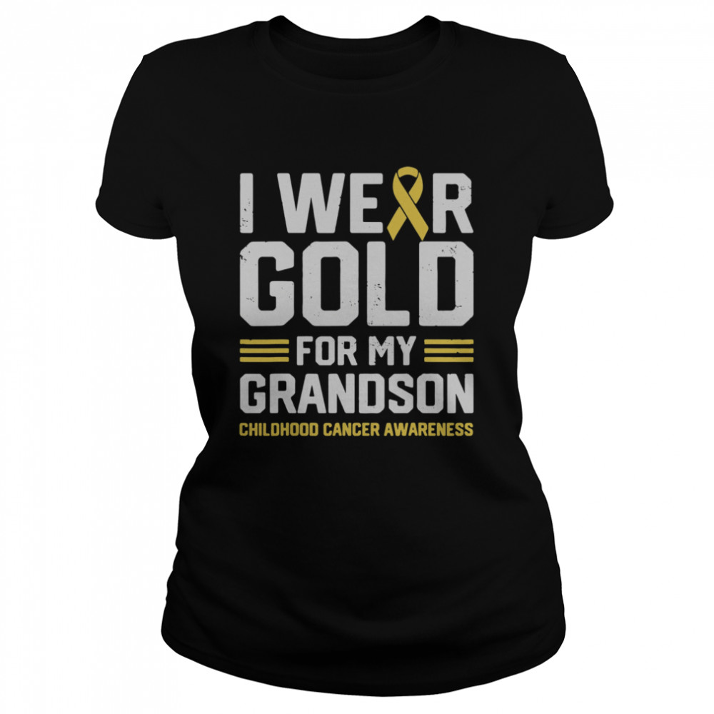 I Wear Gold For My Grandson Childhood Cancer Awareness Gifts  Classic Women's T-shirt