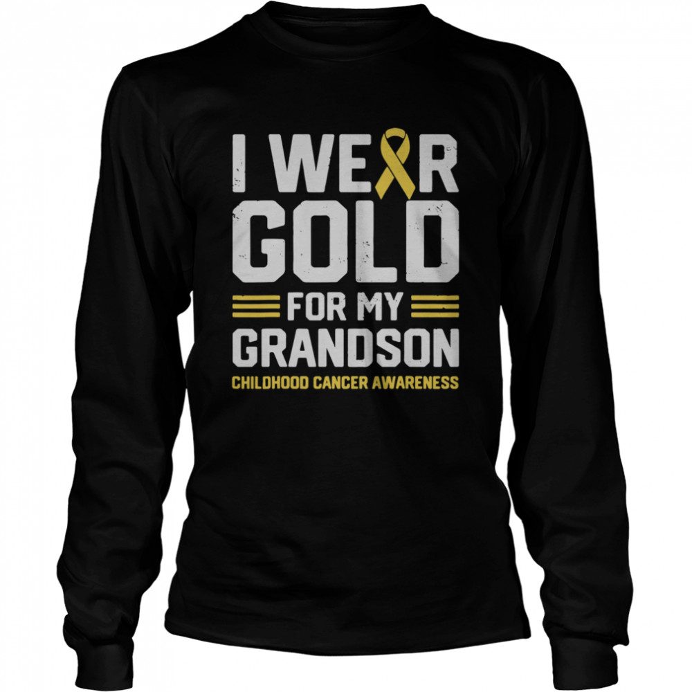 I Wear Gold For My Grandson Childhood Cancer Awareness Gifts  Long Sleeved T-shirt