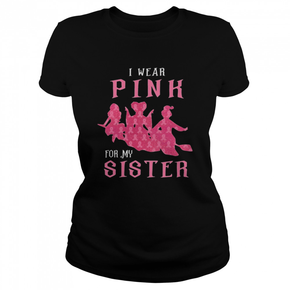 I Wear Pink For My Sister  Classic Women's T-shirt