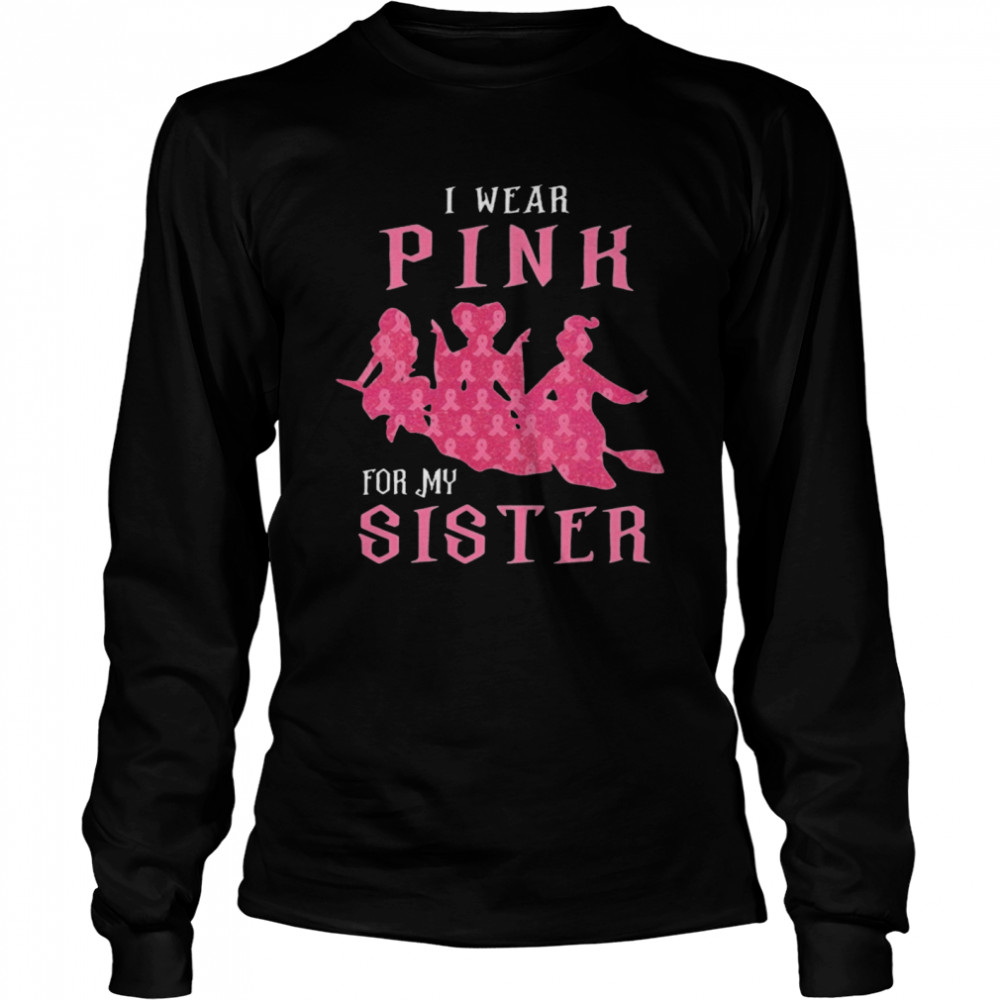 I Wear Pink For My Sister  Long Sleeved T-shirt