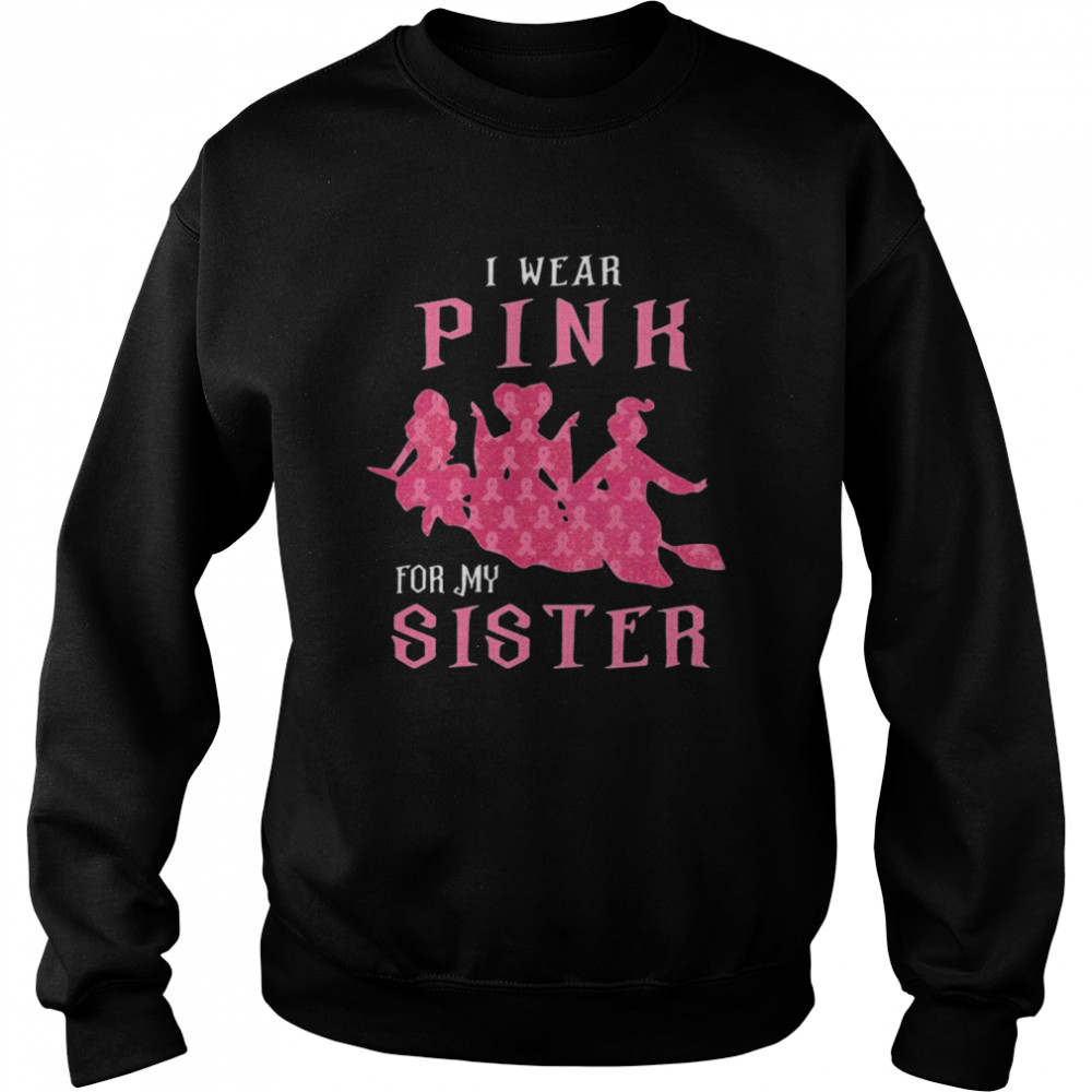 I Wear Pink For My Sister  Unisex Sweatshirt