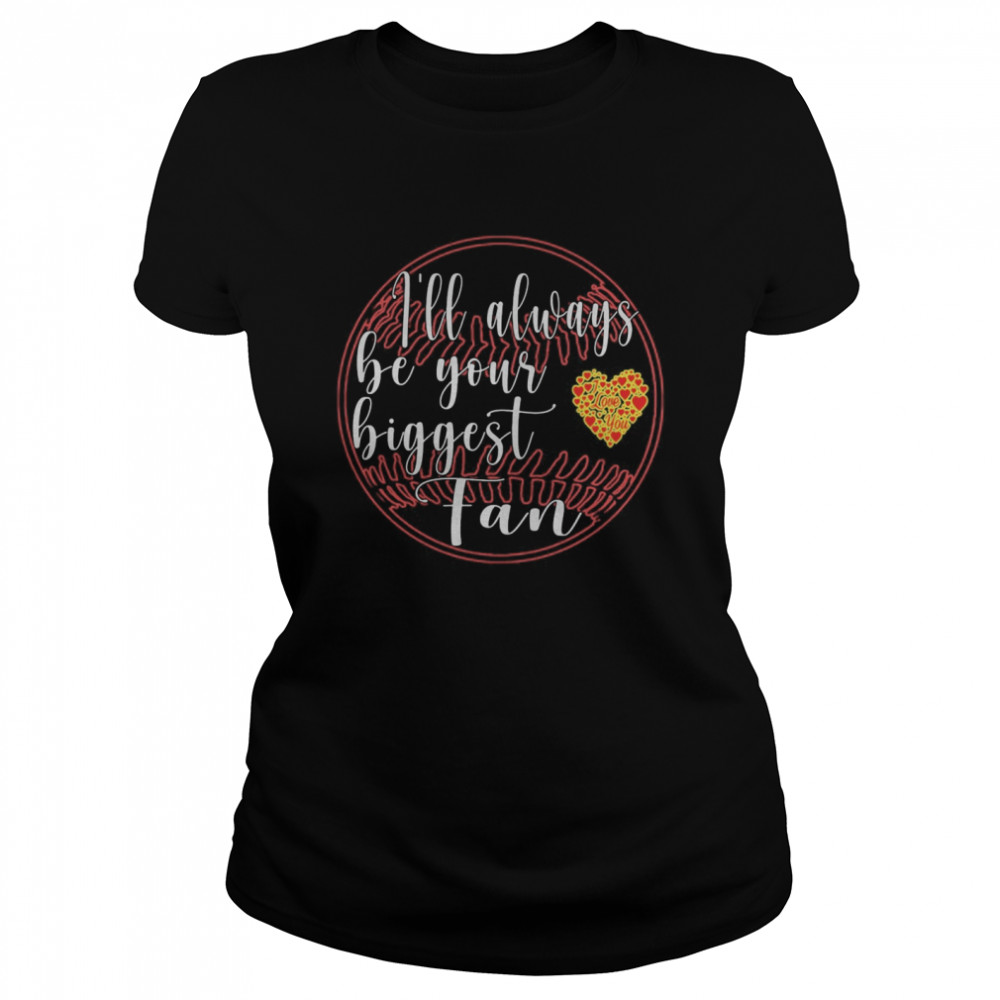 I Will Always Be Your Biggest Fan Baseball  Classic Women's T-shirt