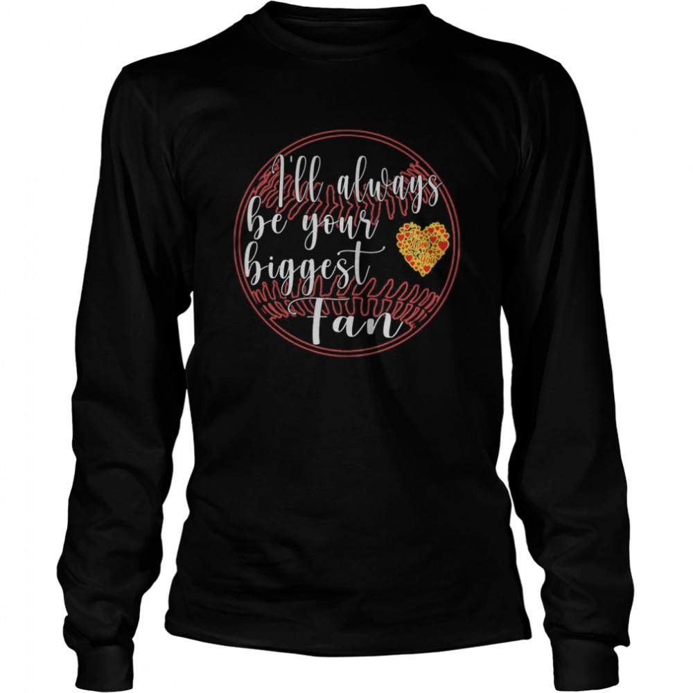 I Will Always Be Your Biggest Fan Baseball  Long Sleeved T-shirt