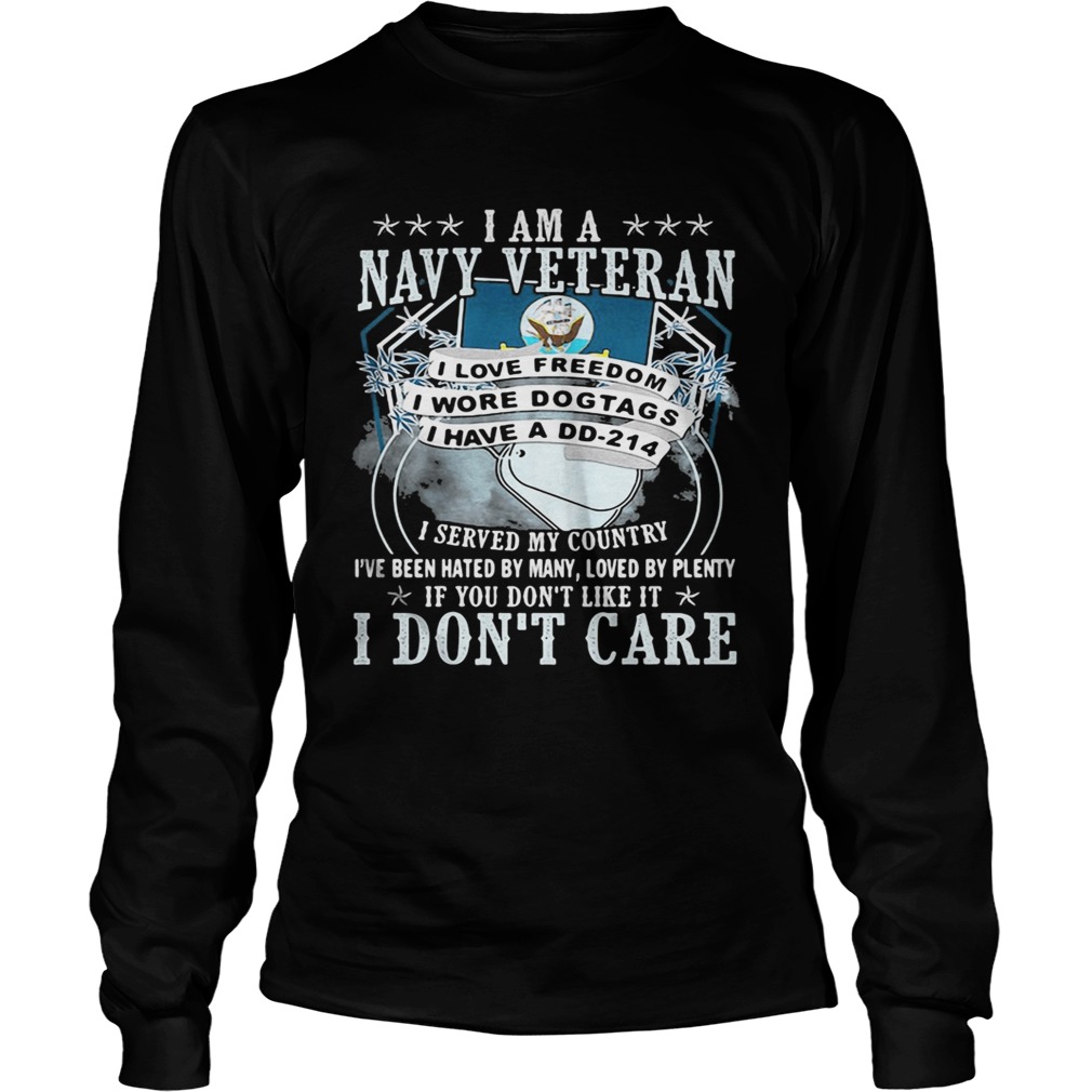 I am a navy veteran i served my country ive been hated by many loved by plenty if you dont like i Long Sleeve