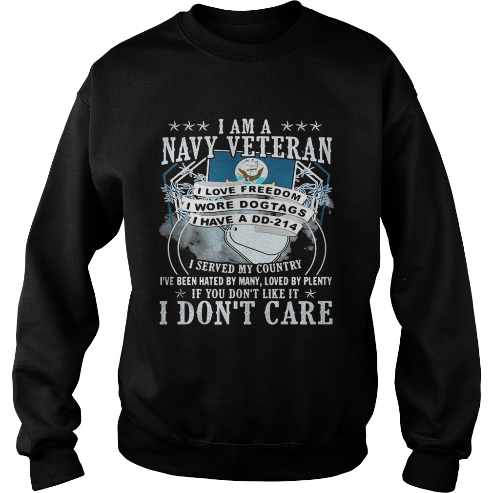 I am a navy veteran i served my country ive been hated by many loved by plenty if you dont like i Sweatshirt