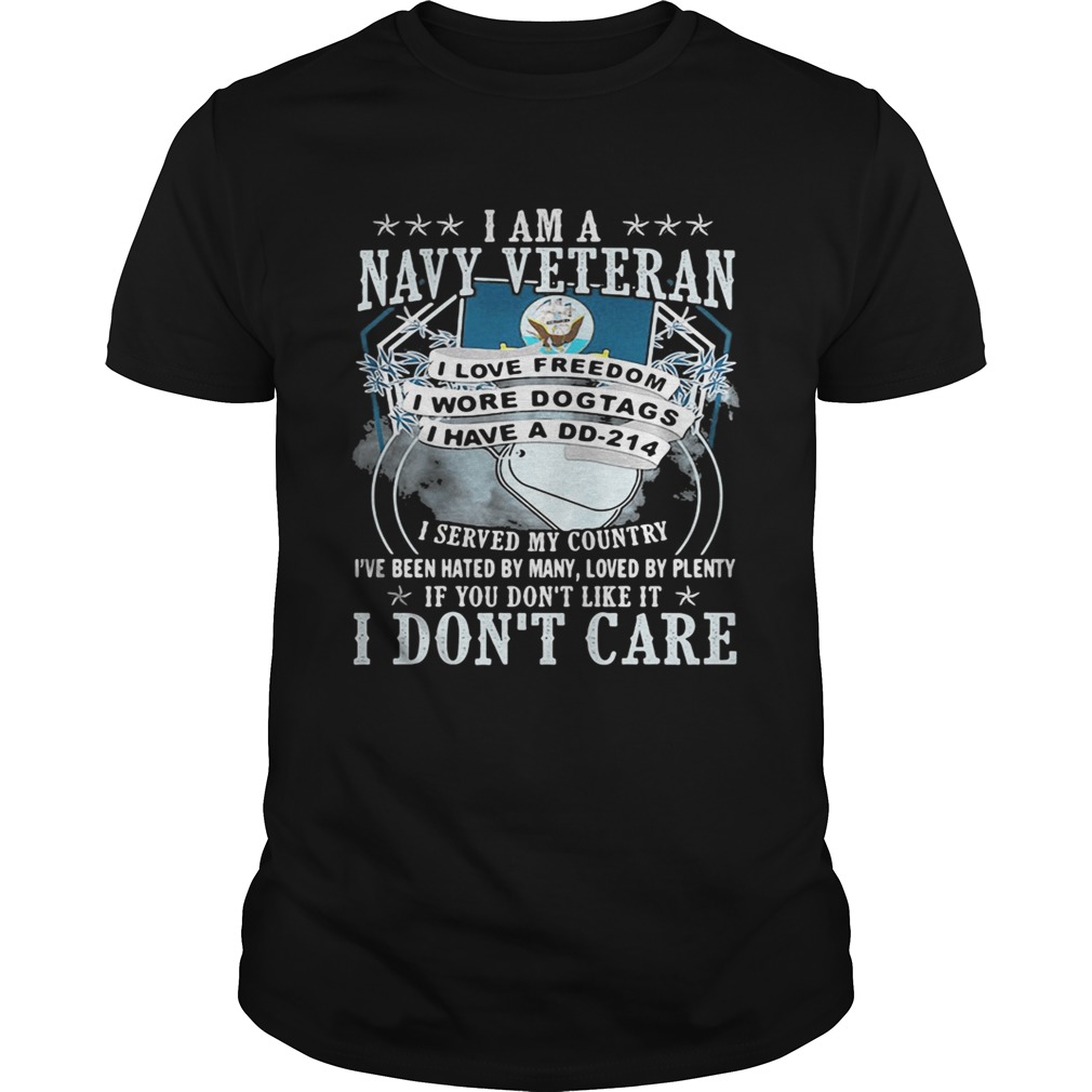 I am a navy veteran i served my country ive been hated by many loved by plenty if you dont like i Unisex