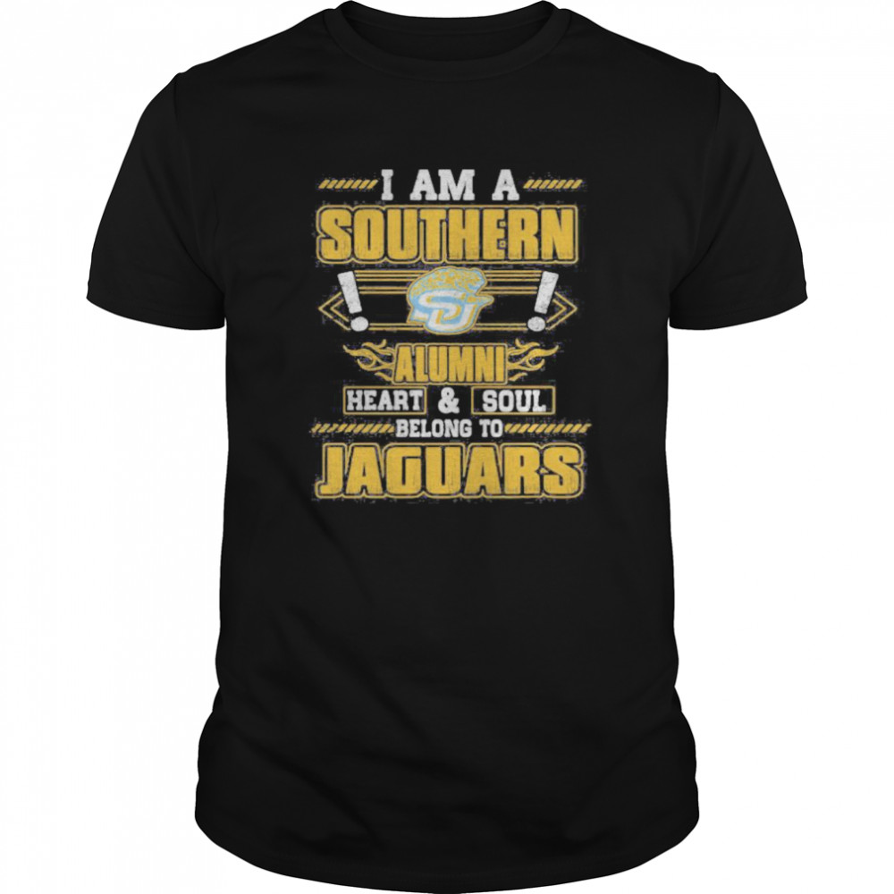 I am a southern alumni heart and soul belong to jaguars shirt