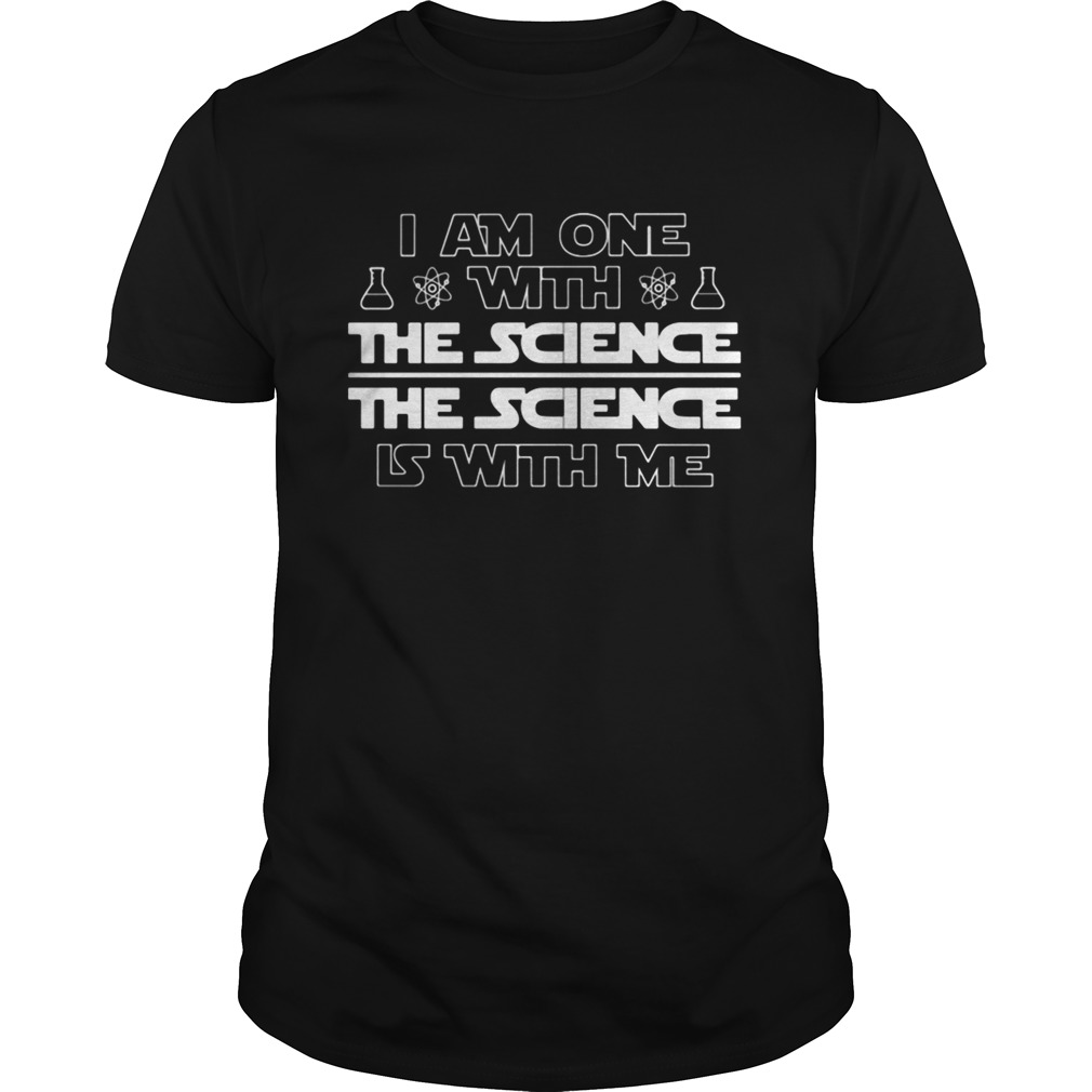 I am one with the science the science is with me Chemistry shirt