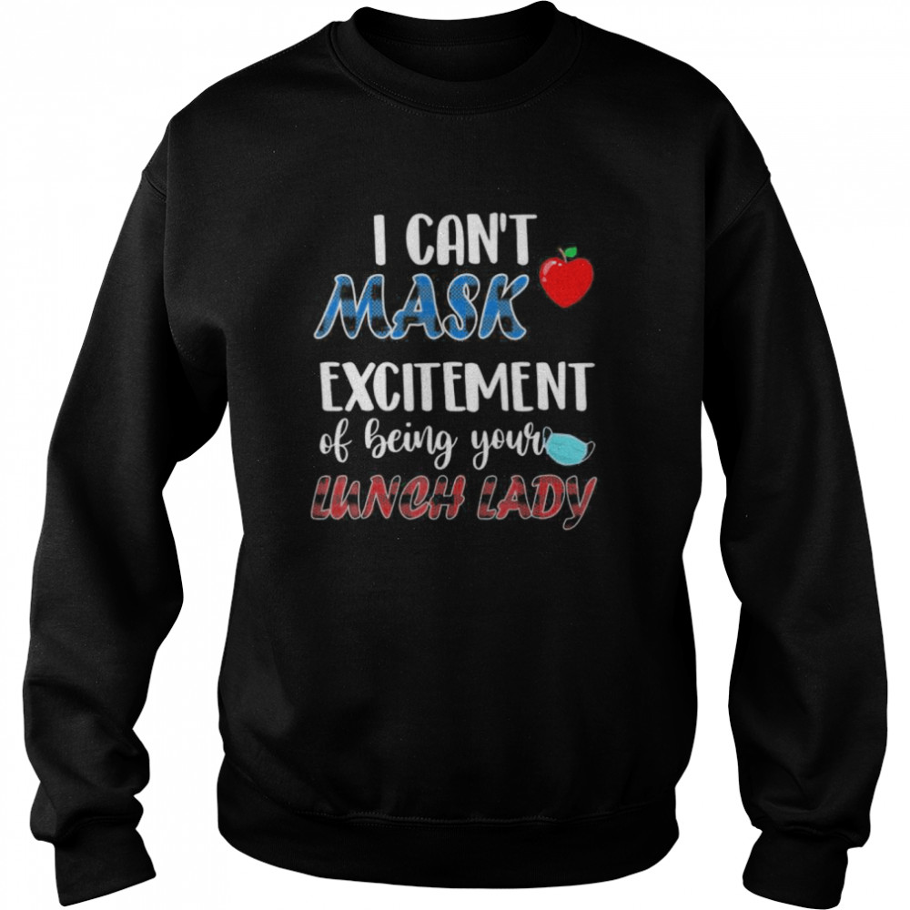 I can’t mask my Excitement Of Being Your Lunch Lady  Unisex Sweatshirt