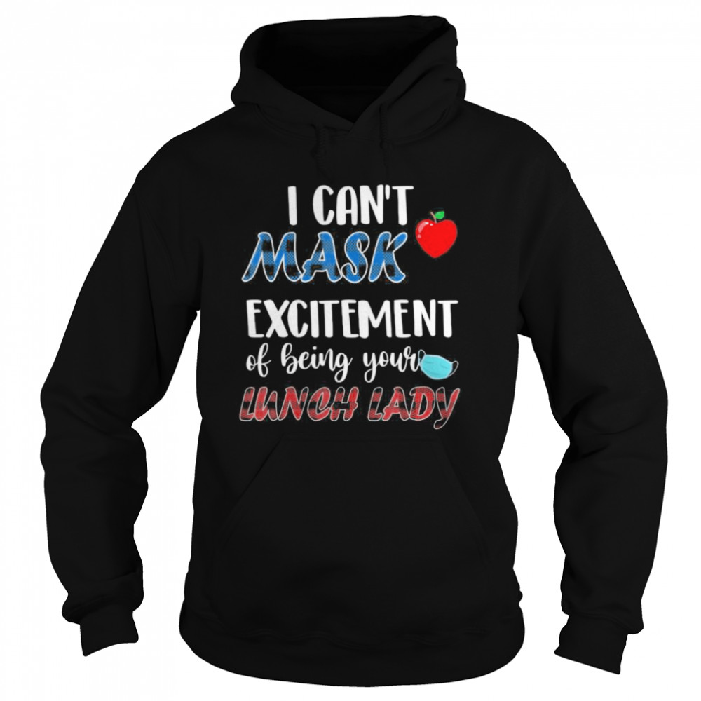 I can’t mask my Excitement Of Being Your Lunch Lady  Unisex Hoodie