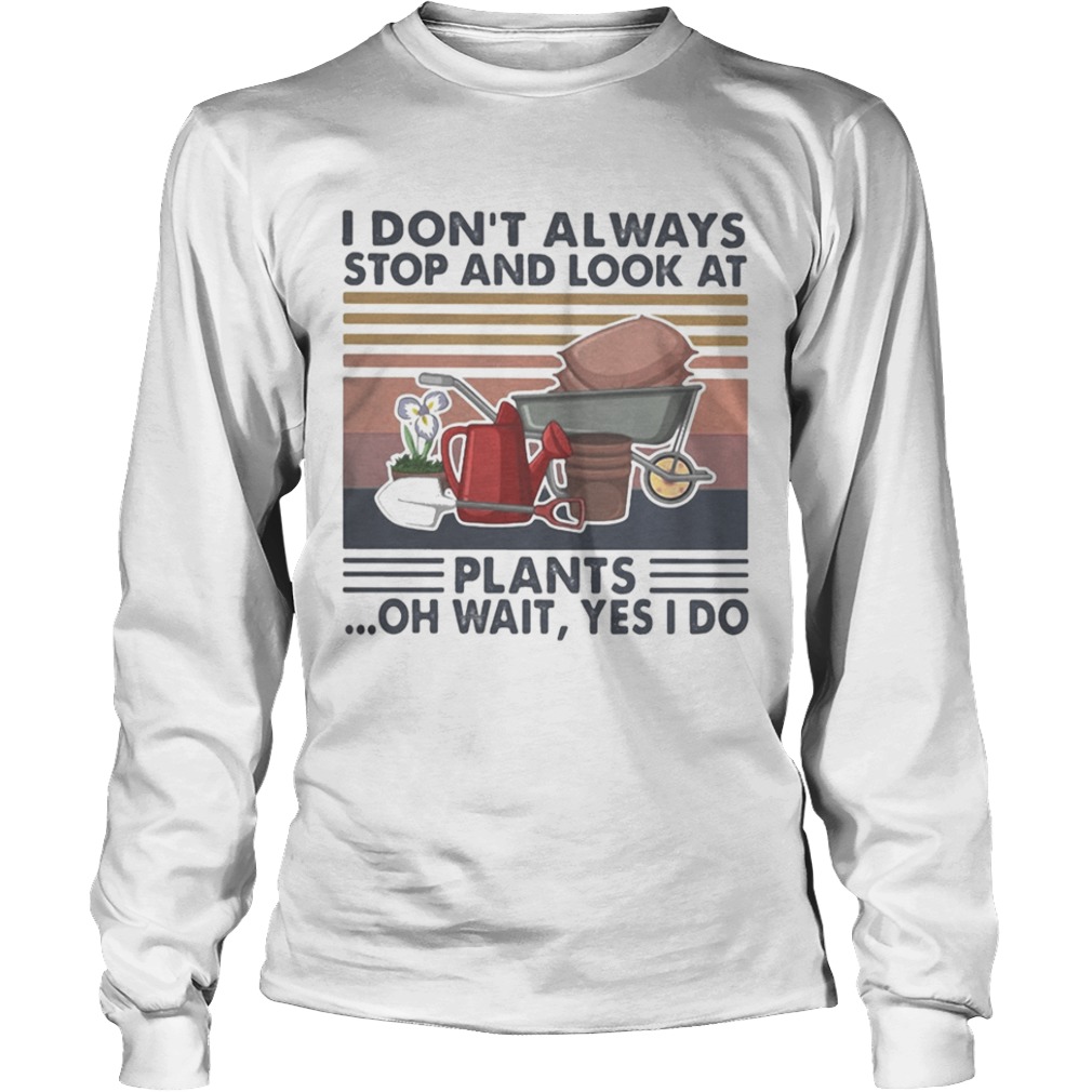 I dont always stop and look at plants oh wait yes i do vintage retro  Long Sleeve