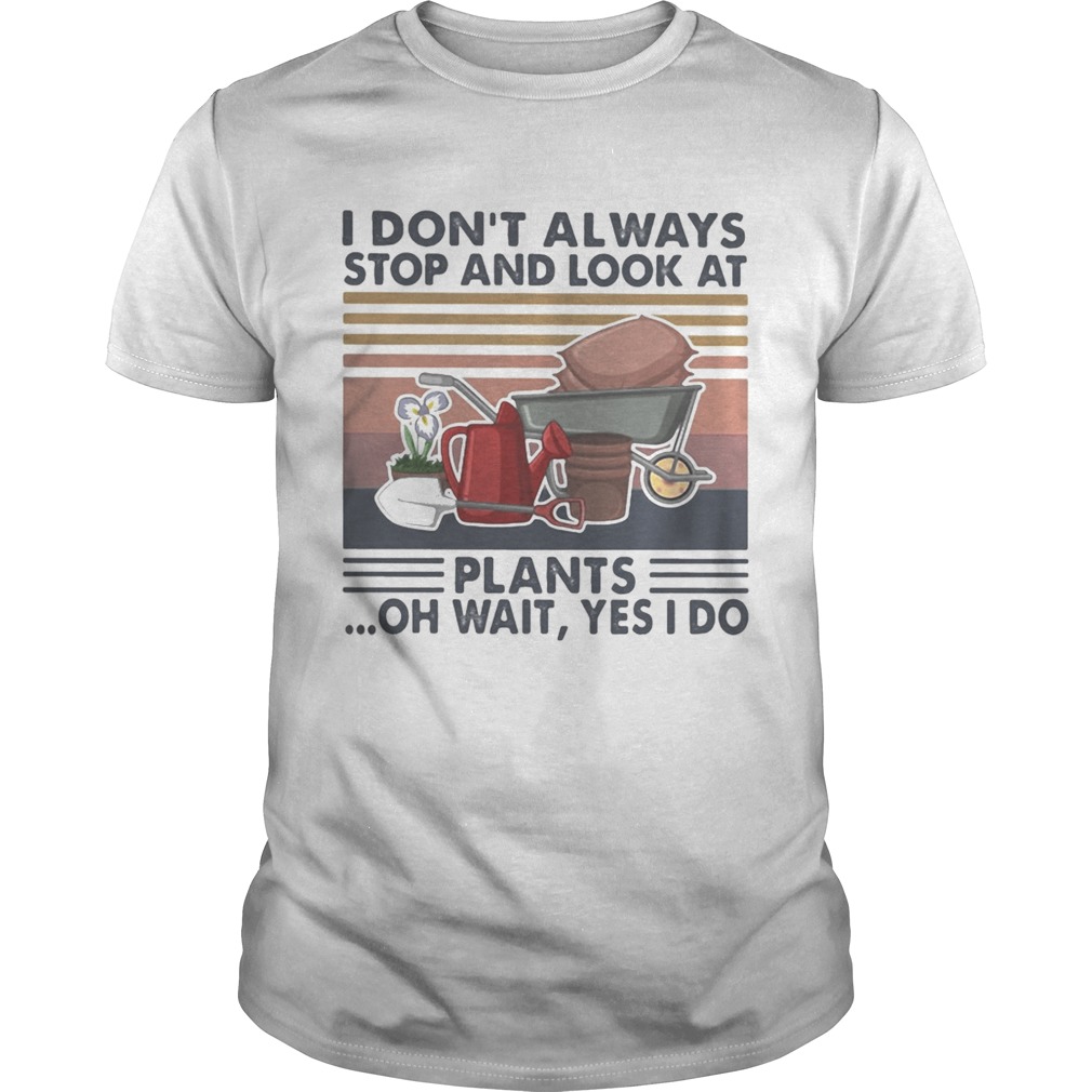 I dont always stop and look at plants oh wait yes i do vintage retro  Unisex