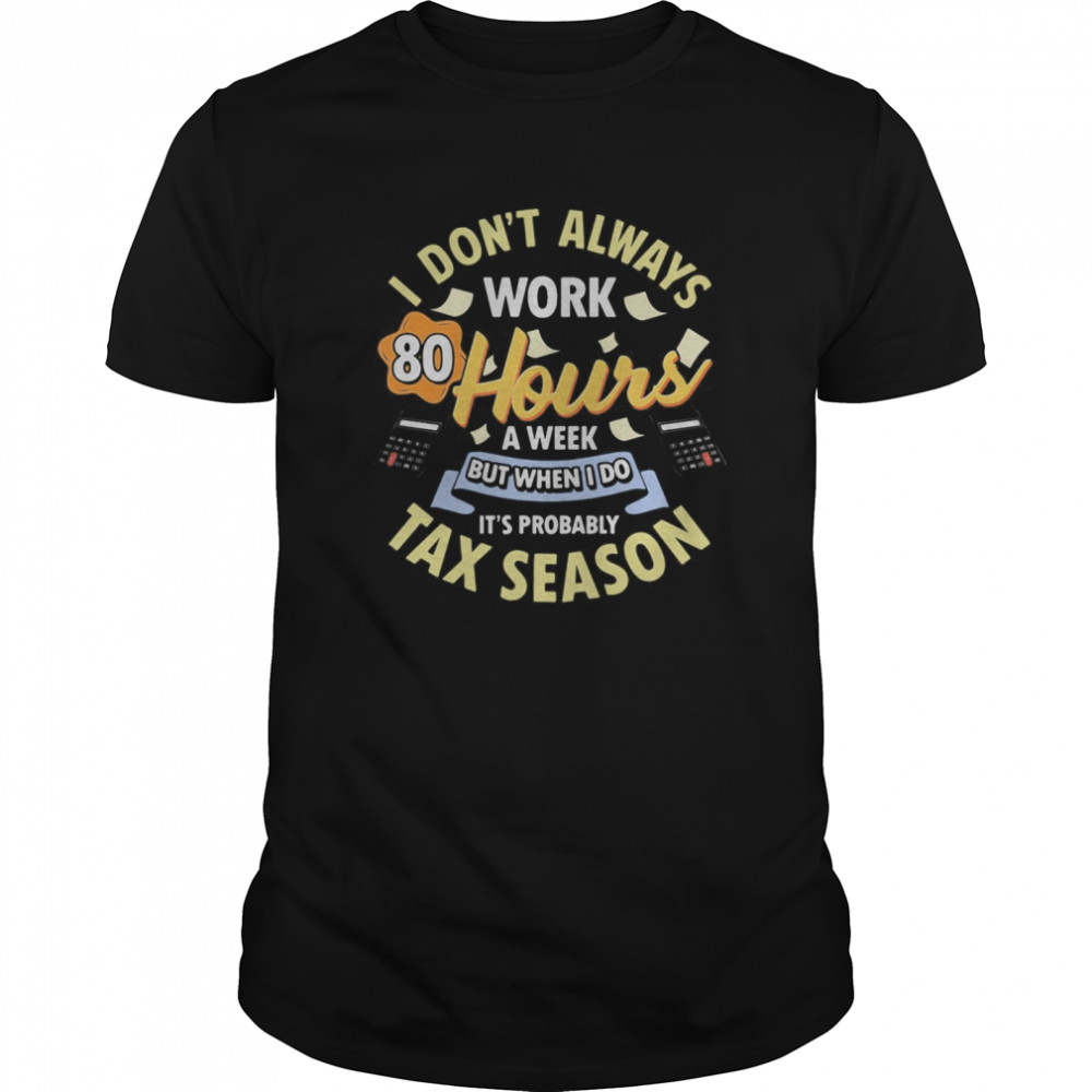 I don’t always work 80 hours a week but when I do it’s probably tax season  Classic Men's T-shirt