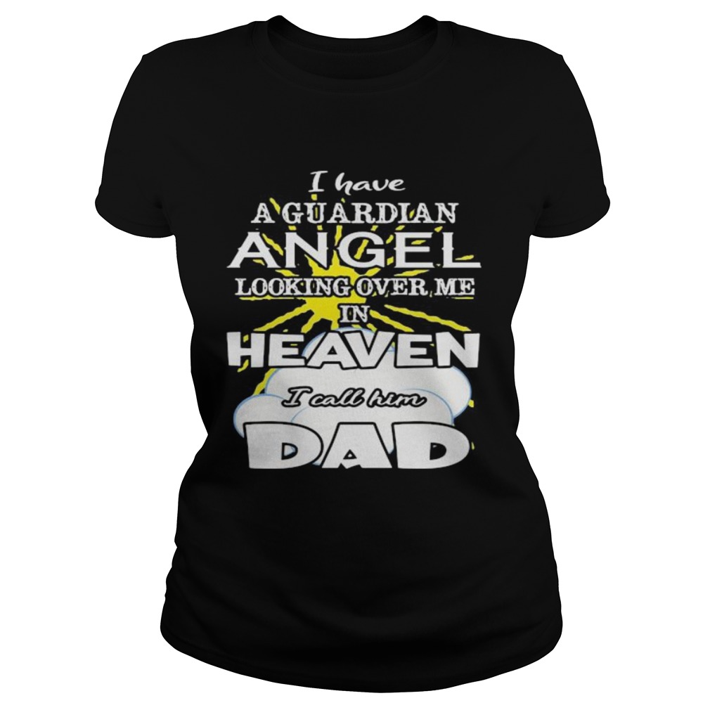 I have a guardian angel looking over me in heaven i call him dad  Classic Ladies